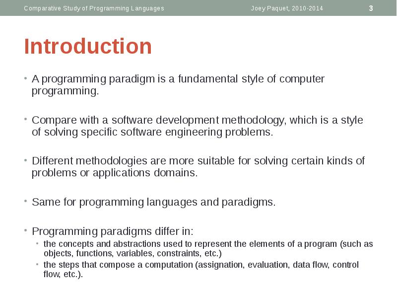 Introduction
A programming paradigm is a fundamental style of computer programming. Introduction
A programming paradigm is a fundamental style of computer programming.