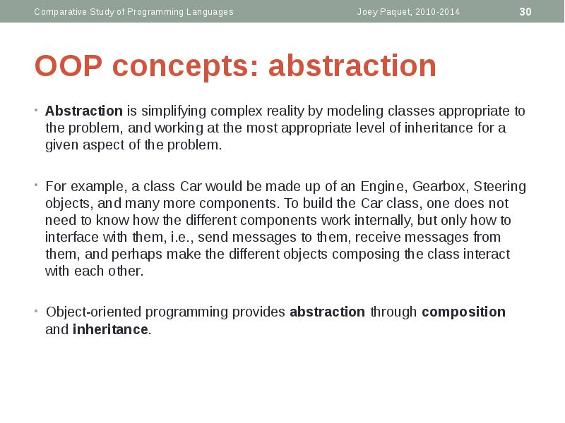 OOP concepts: abstraction
Abstraction is simplifying complex reality by modeling classes OOP concepts: abstraction
Abstraction is simplifying complex reality by modeling classes