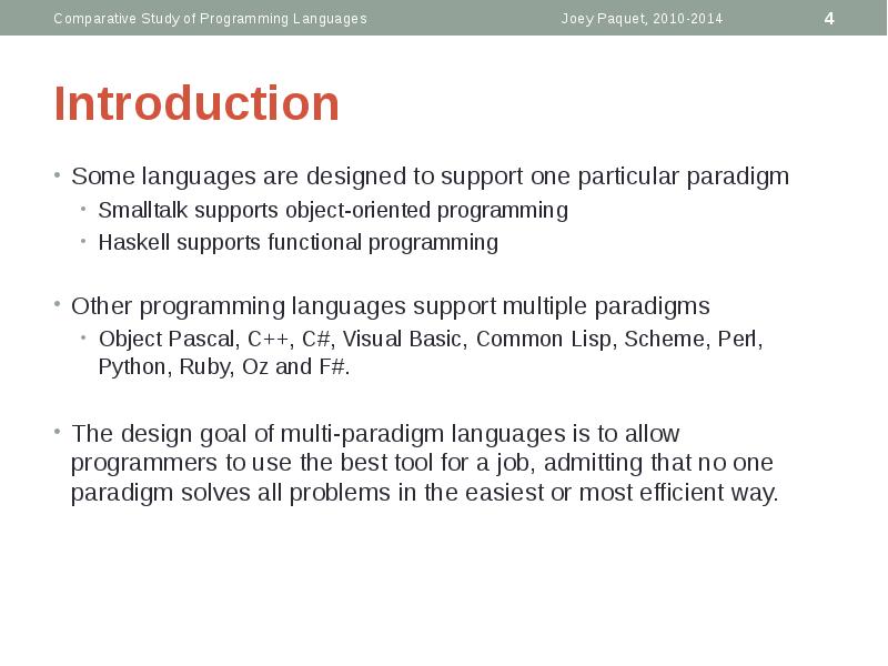Introduction
Some languages are designed to support one particular paradigm
Introduction
Some languages are designed to support one particular paradigm