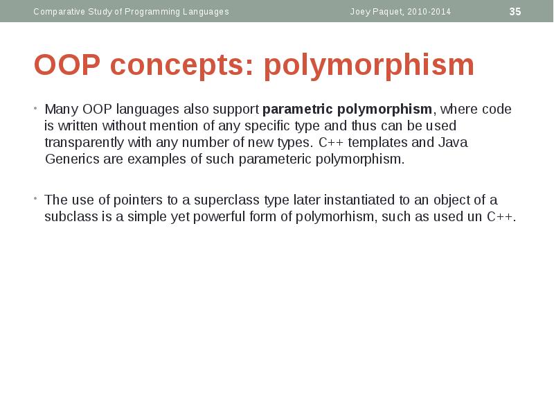 OOP concepts: polymorphism
Many OOP languages also support parametric polymorphism, where OOP concepts: polymorphism
Many OOP languages also support parametric polymorphism, where