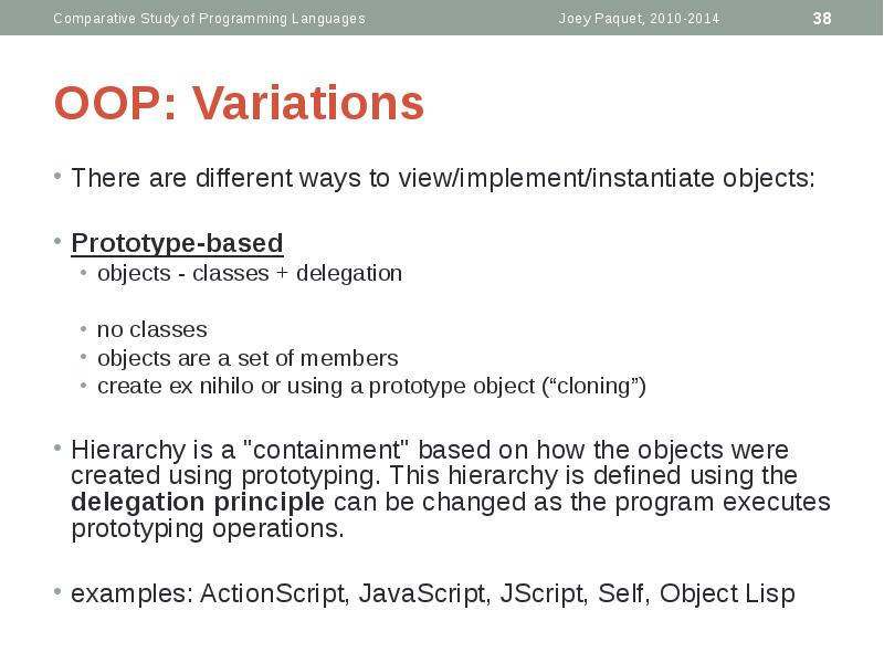 OOP: Variations
There are different ways to view/implement/instantiate objects:
Prototype-based
OOP: Variations
There are different ways to view/implement/instantiate objects:
Prototype-based