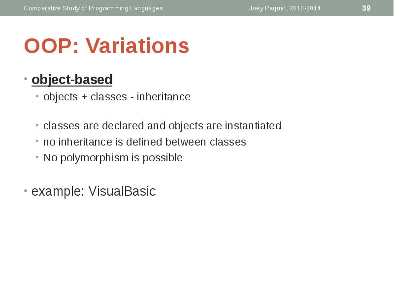 OOP: Variations
object-based
objects + classes - inheritance
classes OOP: Variations
object-based
objects + classes - inheritance
classes
