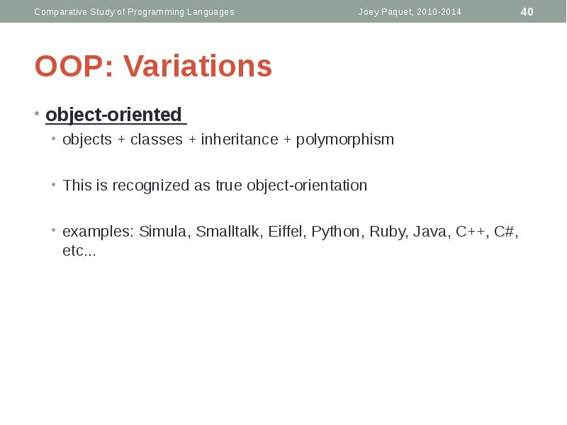 OOP: Variations
object-oriented
objects + classes + inheritance + polymorphism
OOP: Variations
object-oriented
objects + classes + inheritance + polymorphism