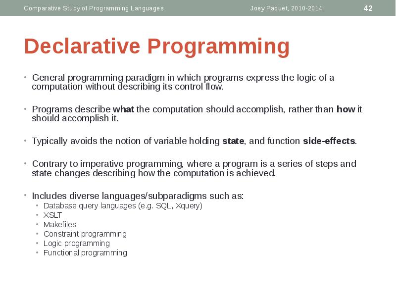 Declarative Programming
General programming paradigm in which programs express the logic Declarative Programming
General programming paradigm in which programs express the logic