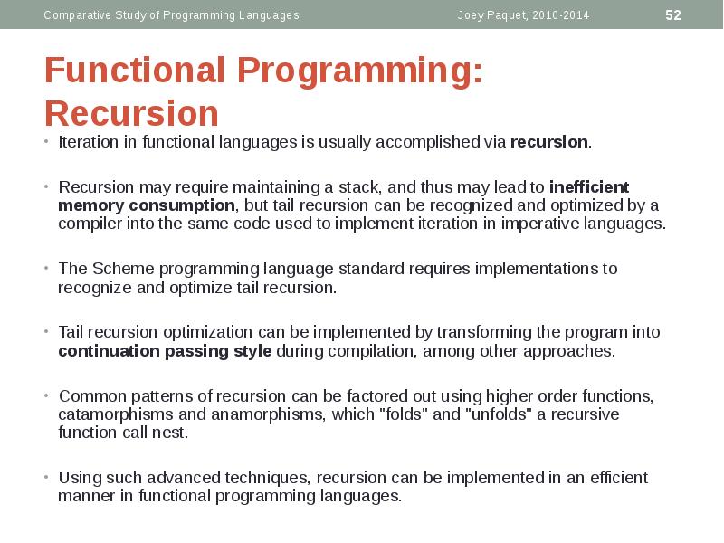 Functional Programming: Recursion
Iteration in functional languages is usually accomplished Functional Programming: Recursion
Iteration in functional languages is usually accomplished