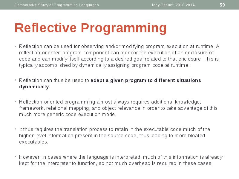 Reflective Programming
Reflection can be used for observing and/or modifying program Reflective Programming
Reflection can be used for observing and/or modifying program