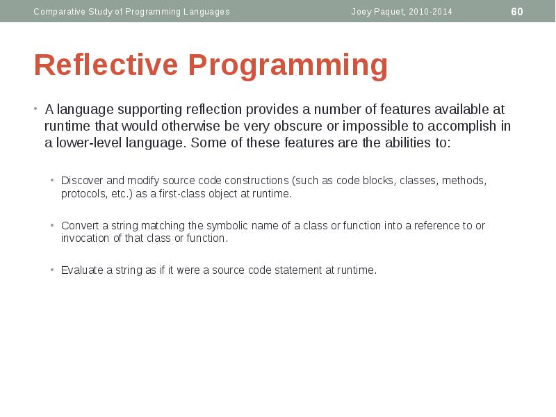Reflective Programming
A language supporting reflection provides a number of features Reflective Programming
A language supporting reflection provides a number of features