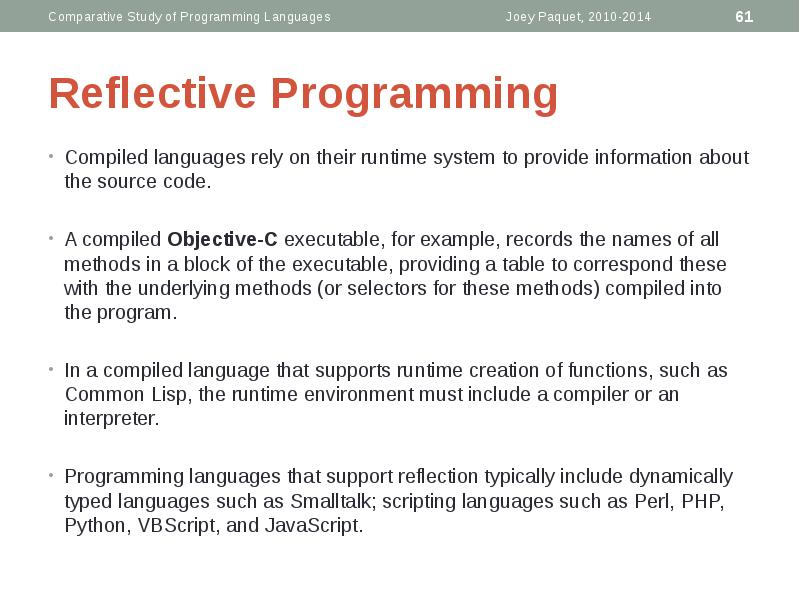 Reflective Programming
Compiled languages rely on their runtime system to provide Reflective Programming
Compiled languages rely on their runtime system to provide