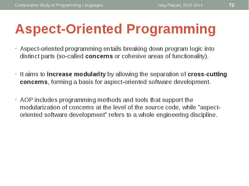 Aspect-Oriented Programming
Aspect-oriented programming entails breaking down program logic into distinct Aspect-Oriented Programming
Aspect-oriented programming entails breaking down program logic into distinct