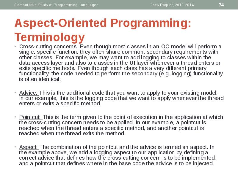 Aspect-Oriented Programming: Terminology
Cross-cutting concerns: Even though most classes in an Aspect-Oriented Programming: Terminology
Cross-cutting concerns: Even though most classes in an