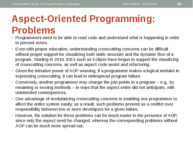 Aspect-Oriented Programming: Problems
Programmers need to be able to read code Aspect-Oriented Programming: Problems
Programmers need to be able to read code