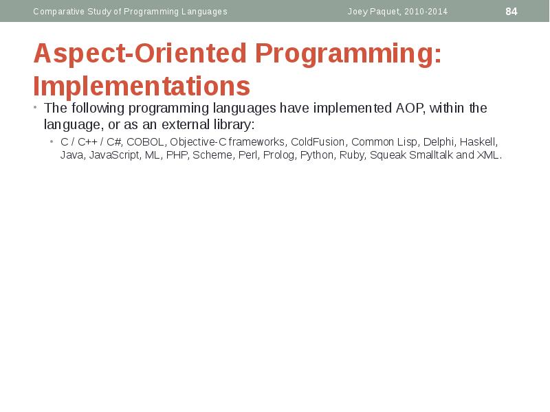 Aspect-Oriented Programming: Implementations
The following programming languages have implemented AOP, within Aspect-Oriented Programming: Implementations
The following programming languages have implemented AOP, within