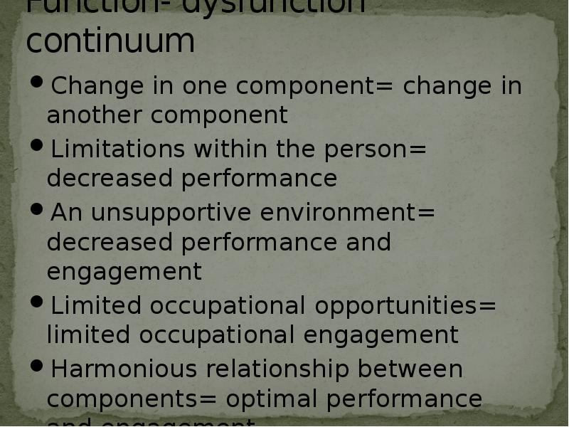 Function- dysfunction continuum
Change in one component= change in another component Function- dysfunction continuum
Change in one component= change in another component