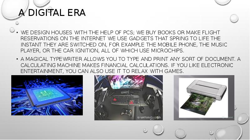 A digital era
We design houses with the help of PCs; A digital era
We design houses with the help of PCs;