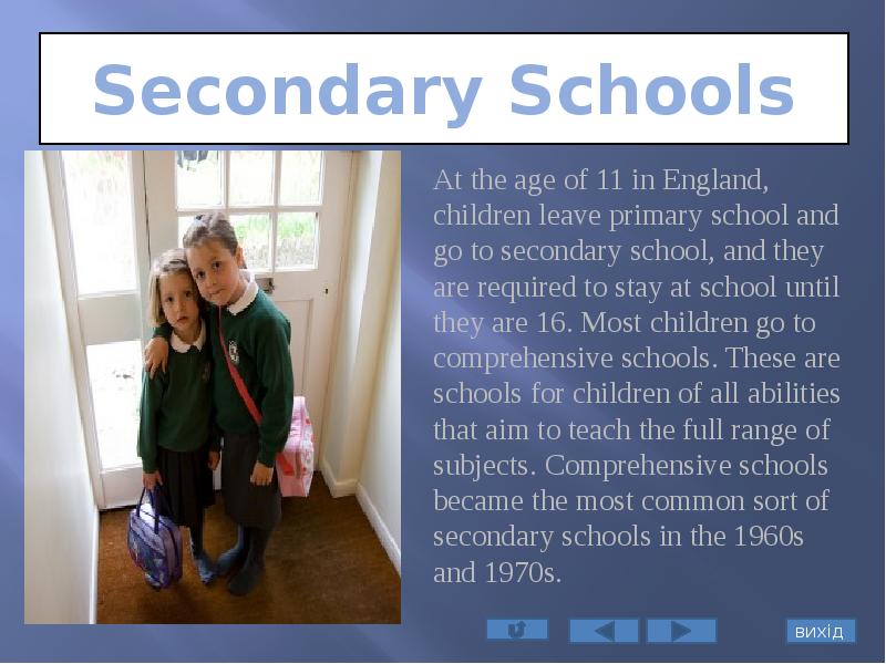 Secondary Schools
At the age of 11 in England, children leave Secondary Schools
At the age of 11 in England, children leave