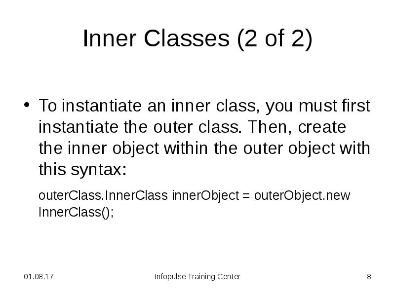 Inner Classes (2 of 2) To instantiate an inner class, you