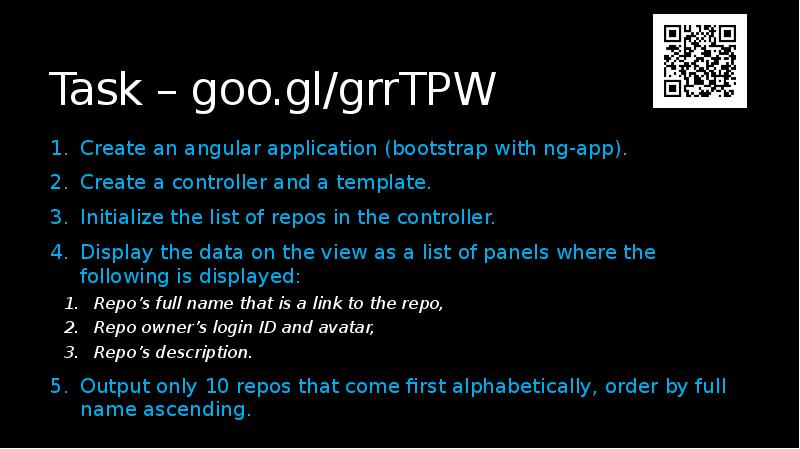 Task – goo.gl/grrTPW
Create an angular application (bootstrap with ng-app).
Create Task – goo.gl/grrTPW
Create an angular application (bootstrap with ng-app).
Create