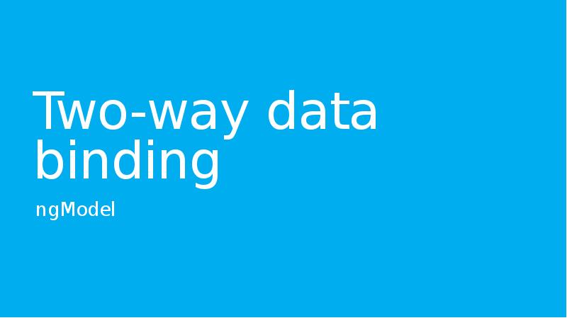 Two-way data binding
ngModel Two-way data binding
ngModel