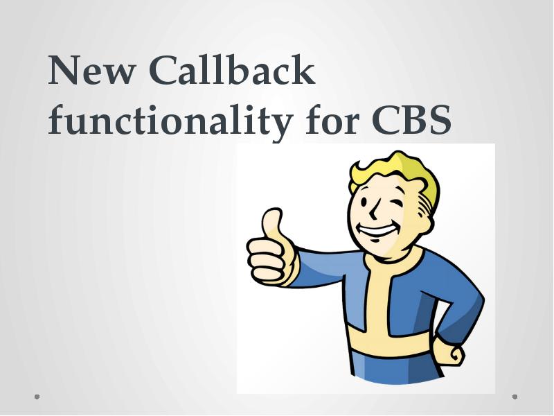 New Callback functionality for CBS