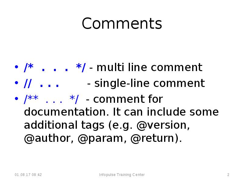Comments
/* . . . */ - multi line comment
Comments
/* . . . */ - multi line comment