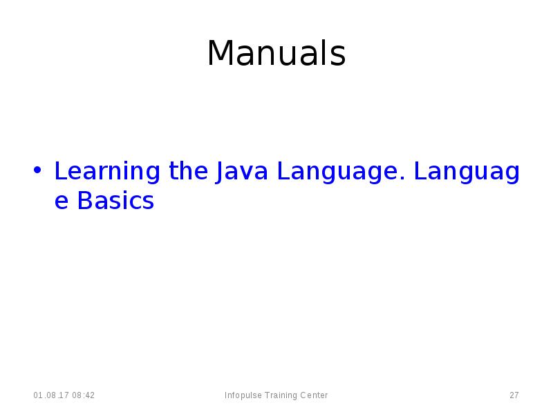 Manuals
Learning the Java Language. Language Basics Manuals
Learning the Java Language. Language Basics