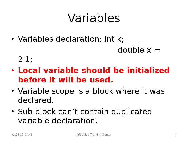 Variables
Variables declaration: int k;
Variables
Variables declaration: int k;