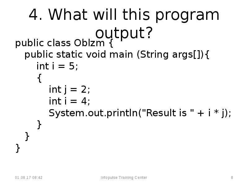 4. What will this program output?
public class Oblzm {
4. What will this program output?
public class Oblzm {