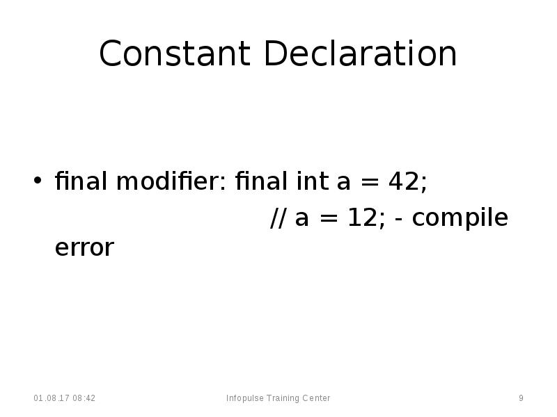 Constant Declaration
final modifier: final int a = 42;
Constant Declaration
final modifier: final int a = 42;
