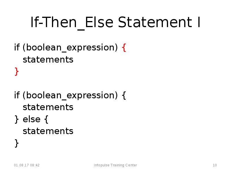 If-Then_Else Statement I
if (boolean_expression) {
statements
}
if If-Then_Else Statement I
if (boolean_expression) {
statements
}
if