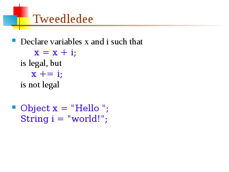 Tweedledee Declare variables x and i such that   
