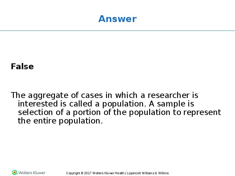 Answer False  The aggregate of cases in which a researcher