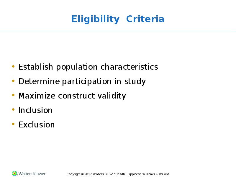 Eligibility Criteria Establish population characteristics  Determine participation in study Maximize