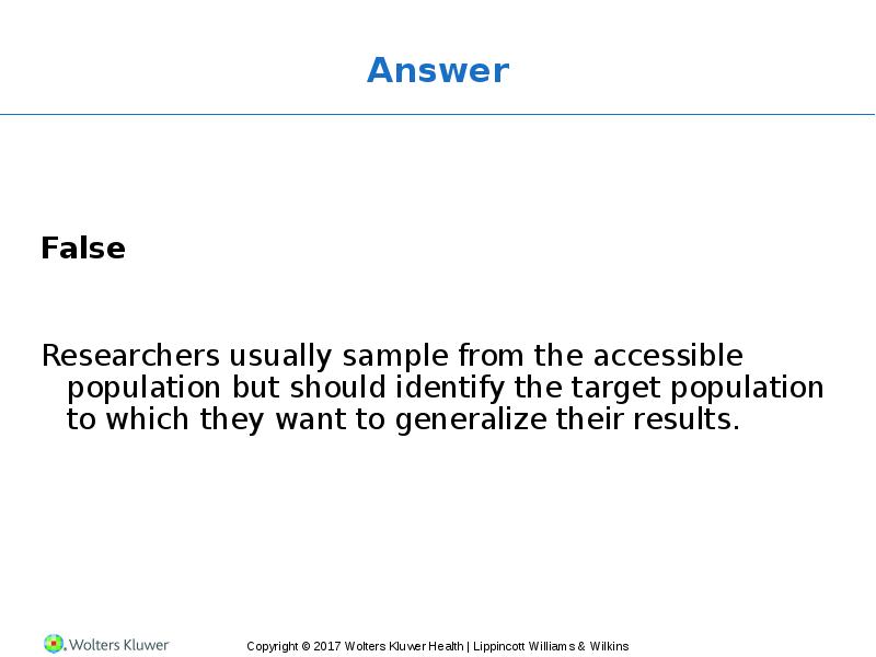 Answer False Researchers usually sample from the accessible population but should