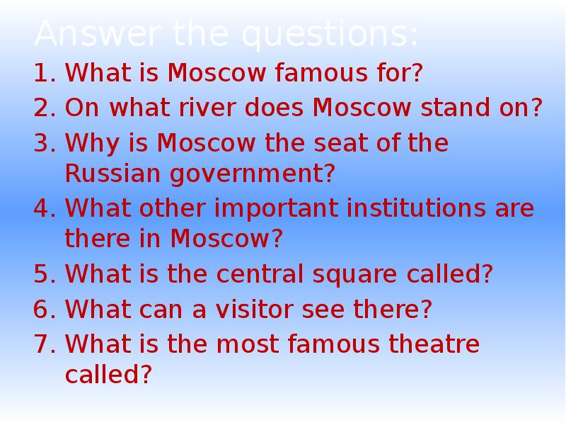 What is Moscow?. The Seat of the Russian government. What is Russia famous for. Ответ на вопроса what is Moscow famous for.