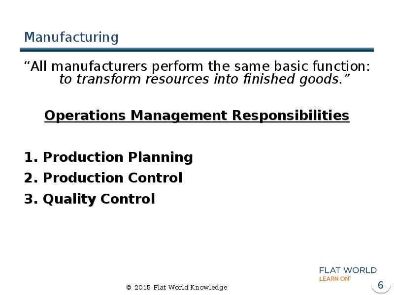 Manufacturing “All manufacturers perform the same basic function: to transform resources