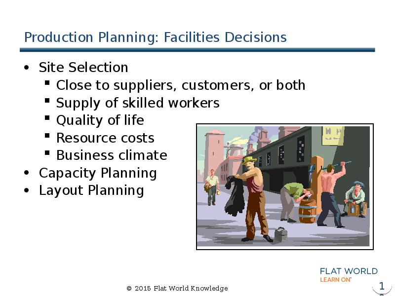 Production Planning: Facilities Decisions Site Selection Close to suppliers, customers, or