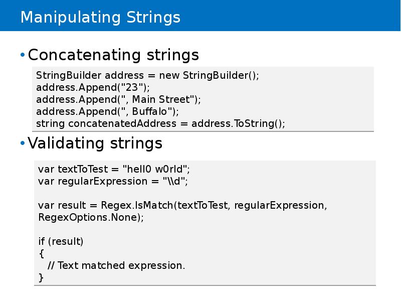 Manipulating Strings
Concatenating strings
Validating strings Manipulating Strings
Concatenating strings
Validating strings