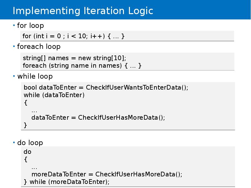 Implementing Iteration Logic
for loop
foreach loop
while loop
do loop Implementing Iteration Logic
for loop
foreach loop
while loop
do loop