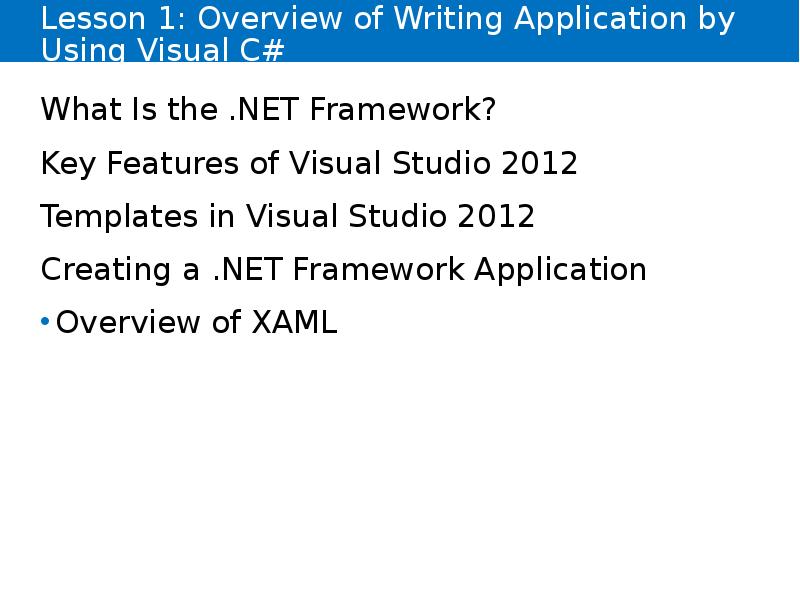 Lesson 1: Overview of Writing Application by Using Visual C#
What Lesson 1: Overview of Writing Application by Using Visual C#
What
