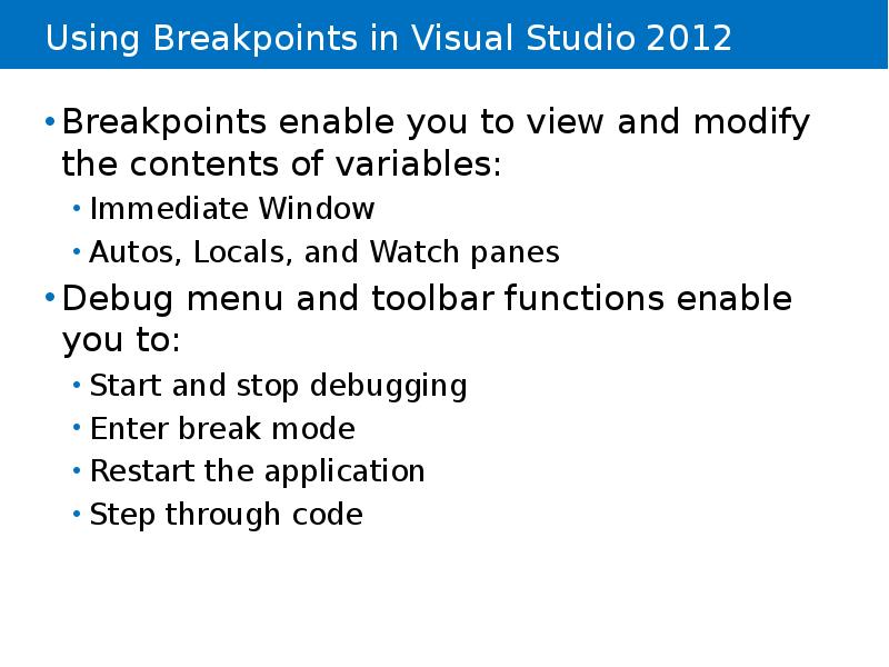 Using Breakpoints in Visual Studio 2012
Breakpoints enable you to view Using Breakpoints in Visual Studio 2012
Breakpoints enable you to view