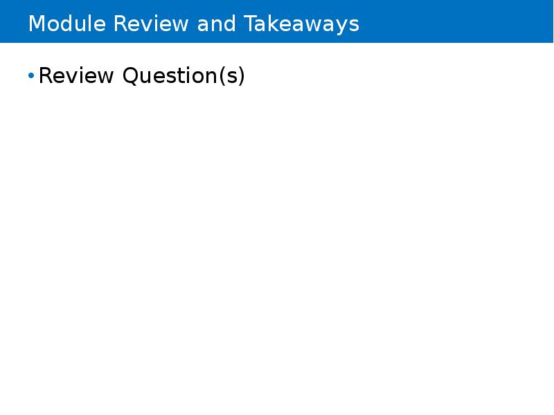 Module Review and Takeaways
Review Question(s) Module Review and Takeaways
Review Question(s)