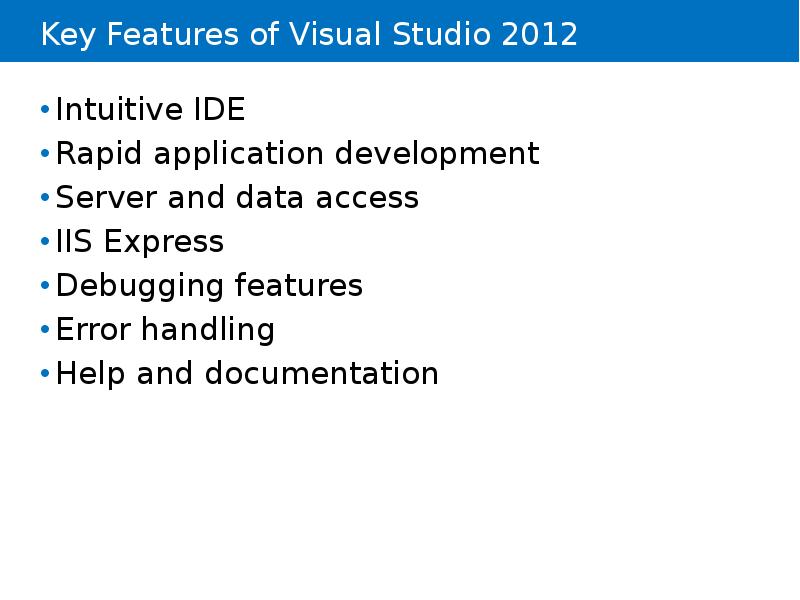Key Features of Visual Studio 2012 Key Features of Visual Studio 2012