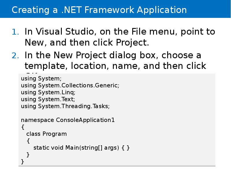 Creating a .NET Framework Application
In Visual Studio, on the File Creating a .NET Framework Application
In Visual Studio, on the File