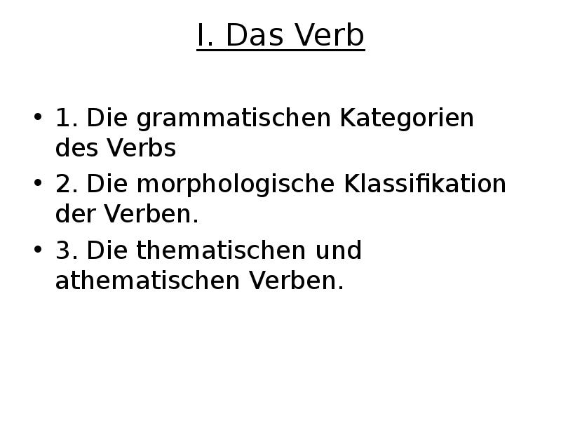 I. Das Verb  1. Die grammatischen Kategorien des Verbs 2.