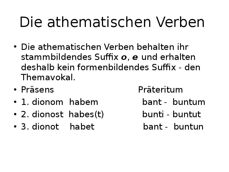 Die athematischen Verben  Die athematischen Verben behalten ihr stammbildendes Suffix