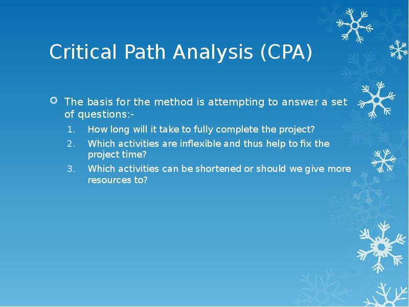 Critical Path Analysis (CPA)
The basis for the method is attempting Critical Path Analysis (CPA)
The basis for the method is attempting