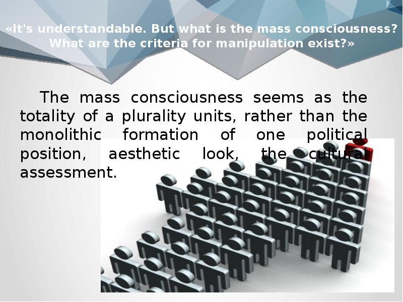 «It's understandable. But what is the mass consciousness? What are the «It's understandable. But what is the mass consciousness? What are the