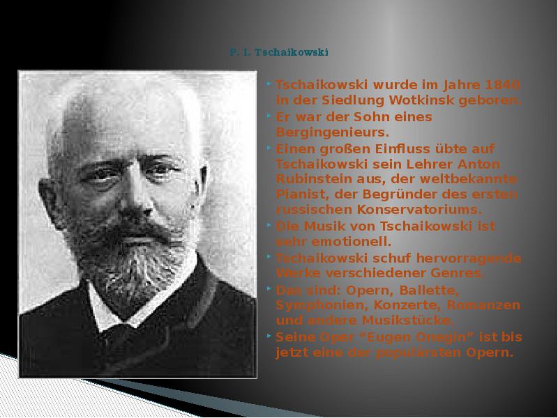 P. I. Tschaikowski &nbsp;  Tschaikowski wurde im Jahre 1840 in