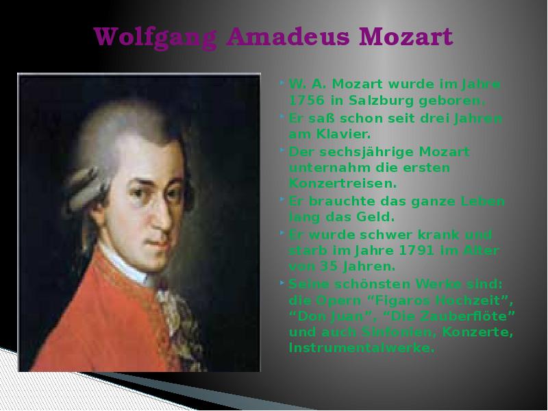 Wolfgang Amadeus Mozart  W. A. Mozart wurde im Jahre 1756