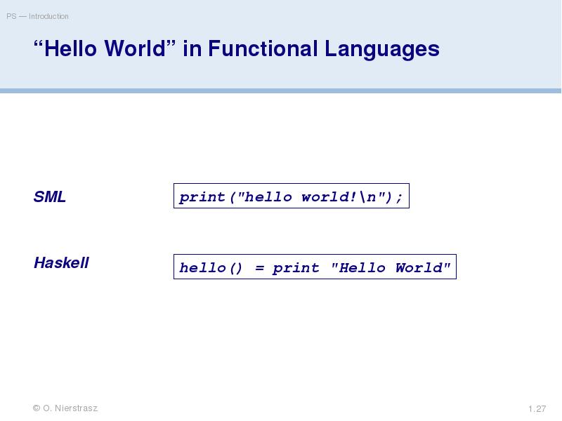 “Hello World” in Functional Languages
SML
Haskell “Hello World” in Functional Languages
SML
Haskell